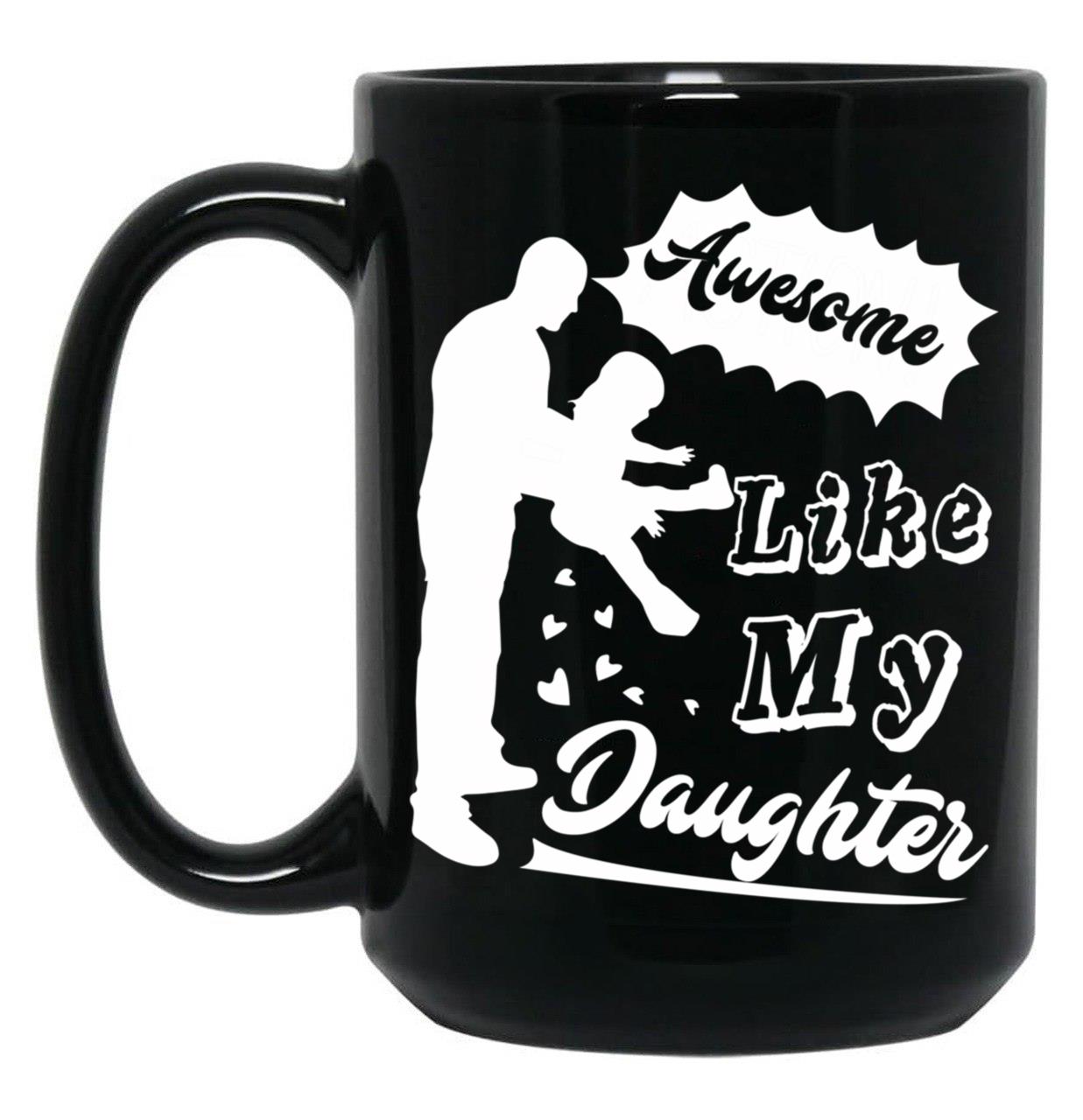 Awesome Like My Daughter (124) Black Coffee Mug