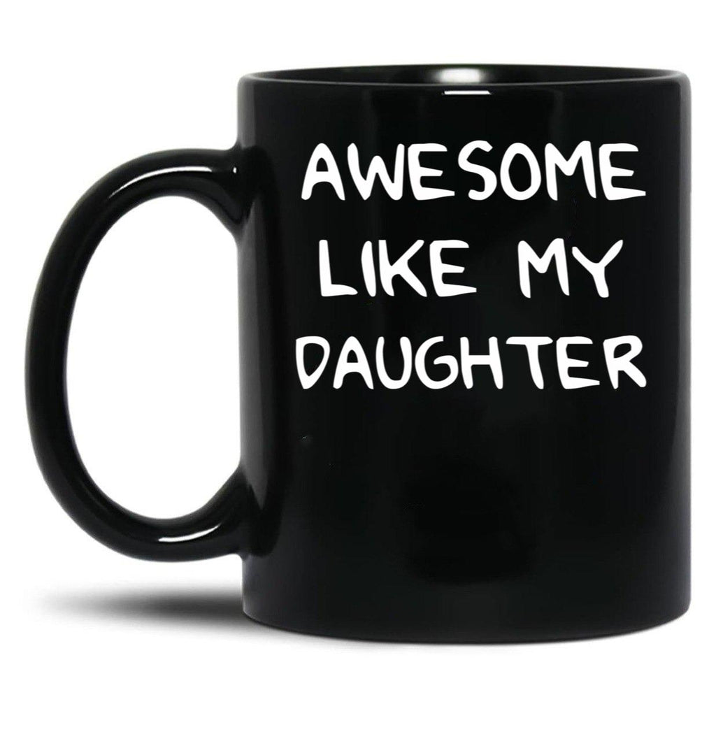 Awesome Like My Daughter (125) Black Coffee Mug