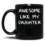 Awesome Like My Daughter (125) Black Coffee Mug
