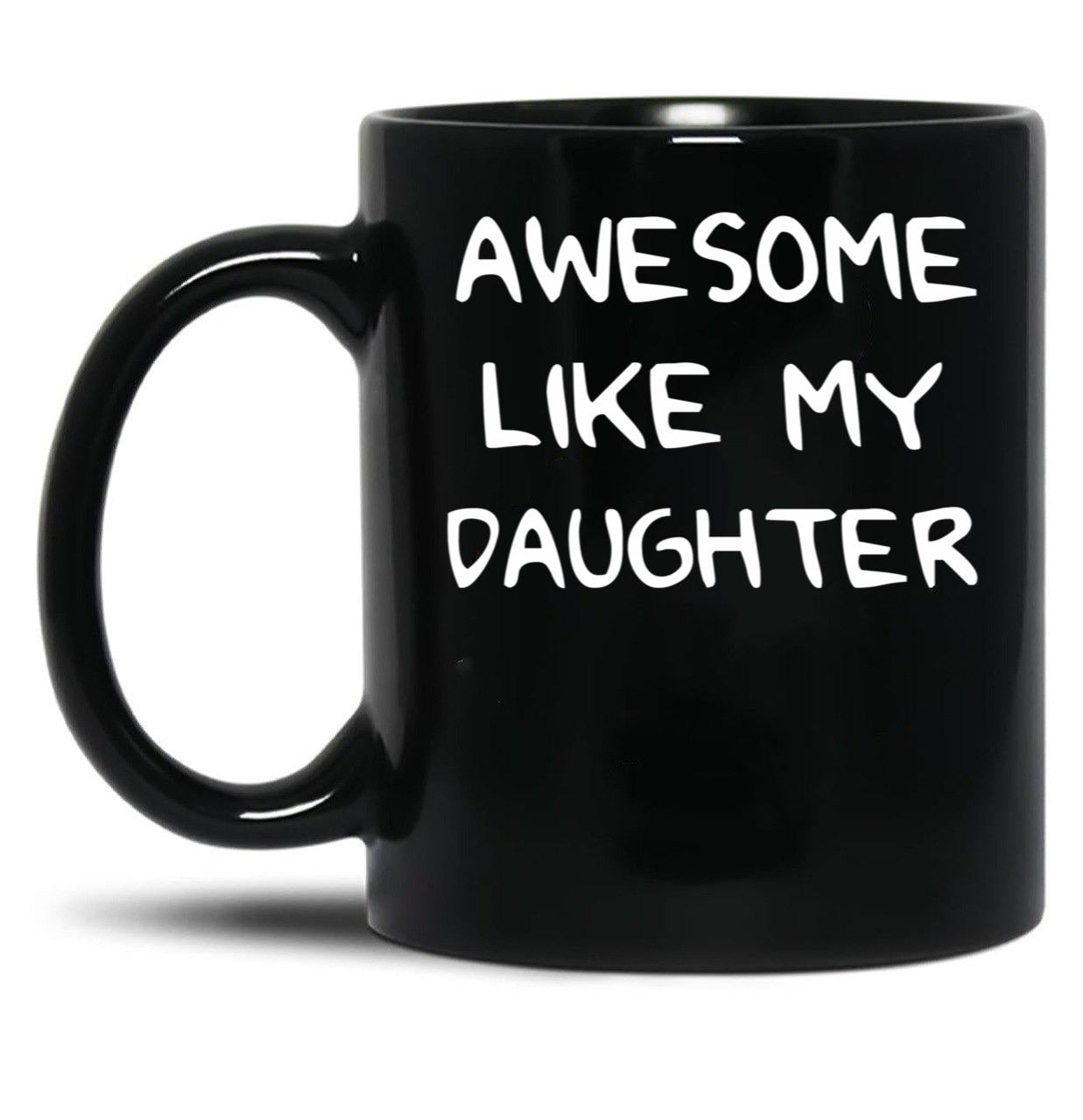 Awesome Like My Daughter (125) Black Coffee Mug