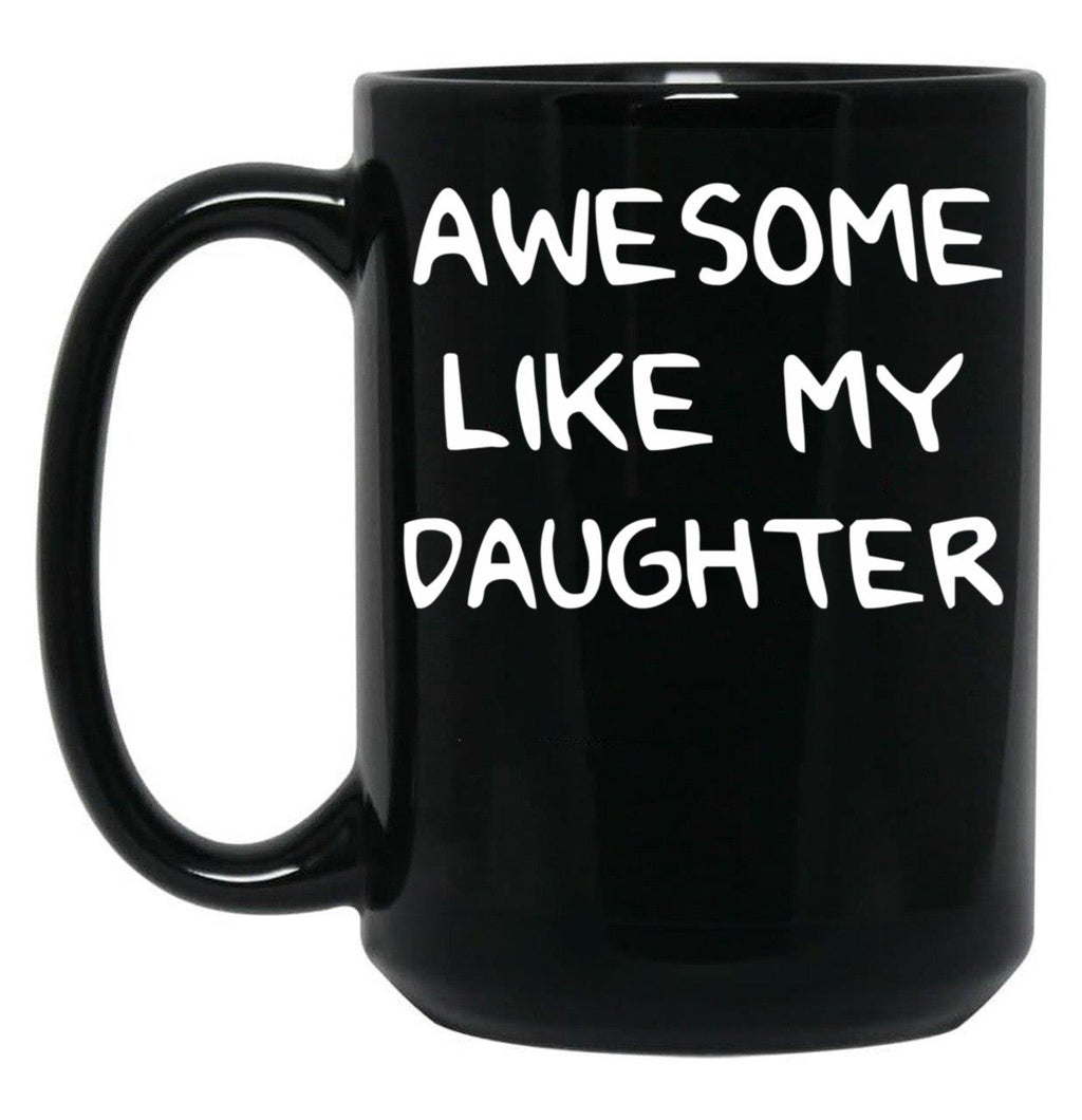 Awesome Like My Daughter (125) Black Coffee Mug