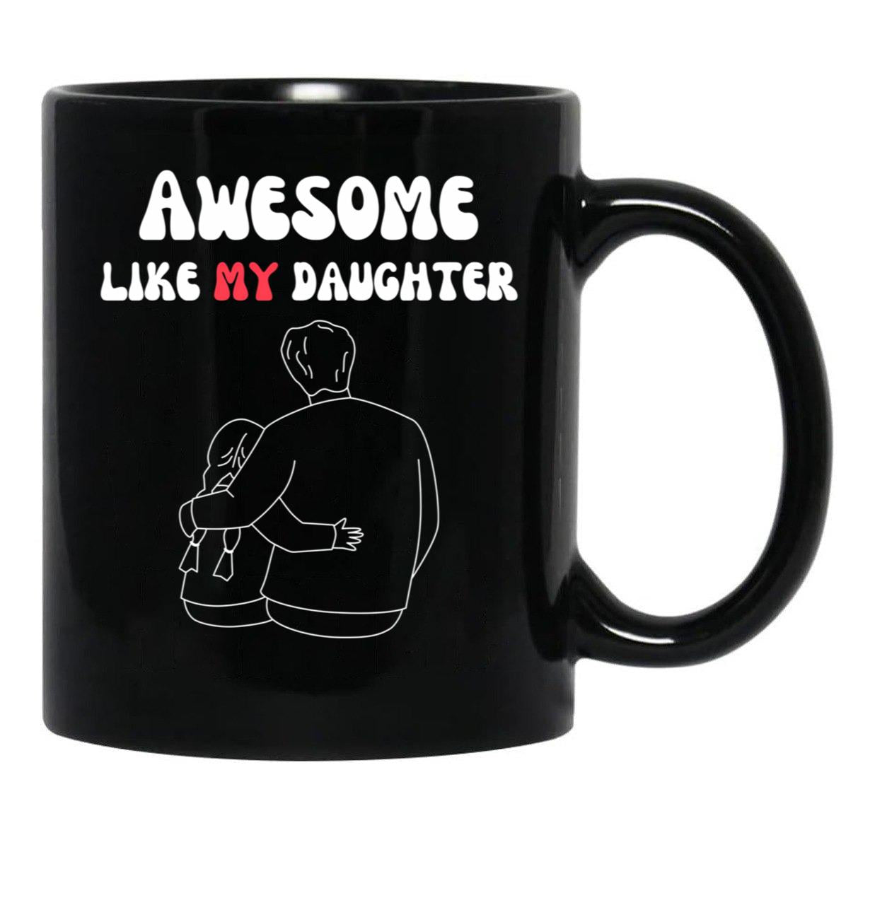 Awesome Like My Daughter (126) Black Coffee Mug - Black