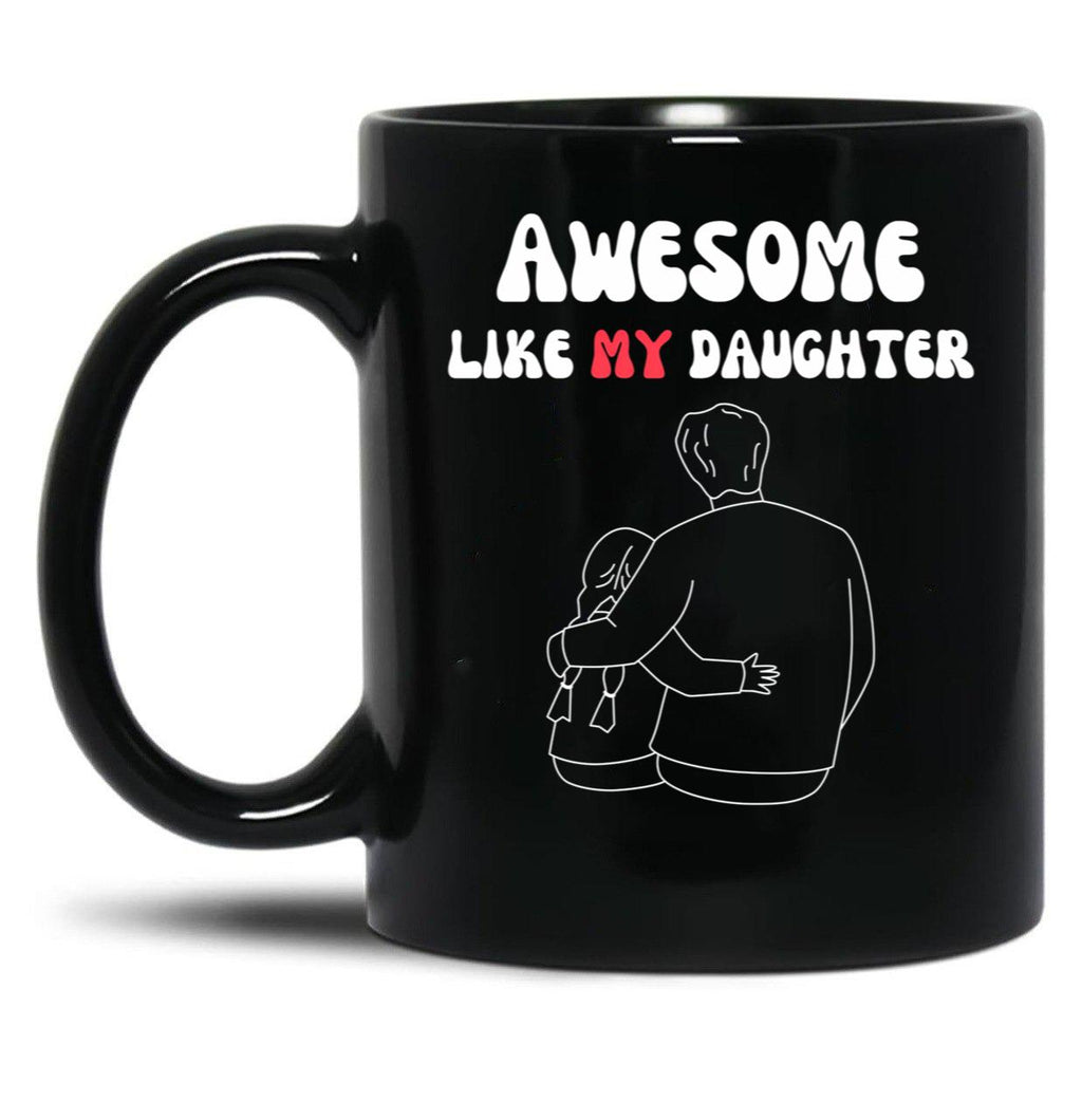 Awesome Like My Daughter (126) Black Coffee Mug