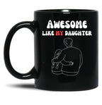 Awesome Like My Daughter (126) Black Coffee Mug