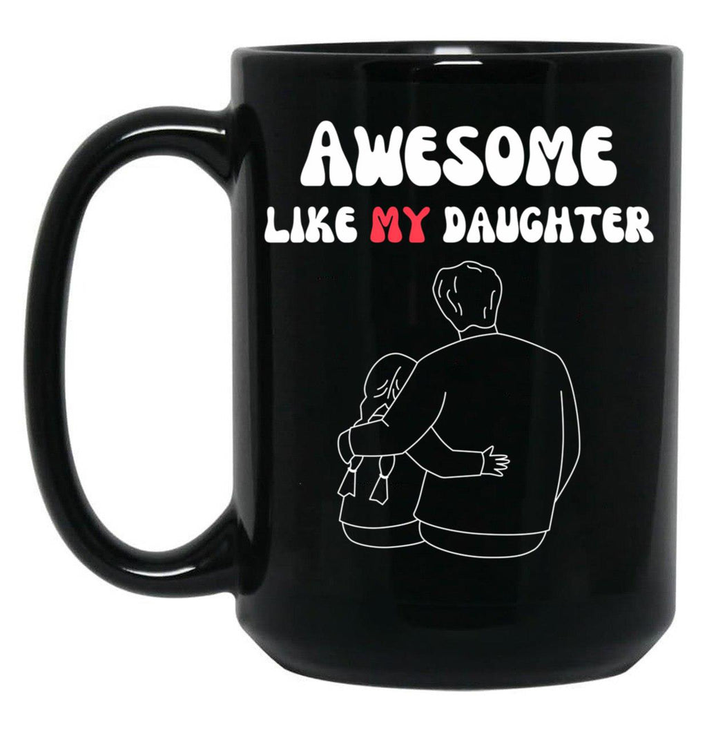 Awesome Like My Daughter (126) Black Coffee Mug