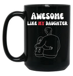 Awesome Like My Daughter (126) Black Coffee Mug
