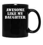 Awesome Like My Daughter (127) Black Coffee Mug - Black