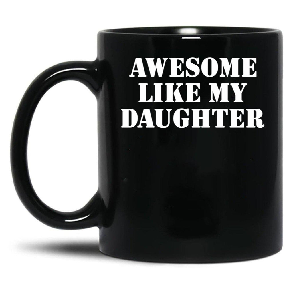 Awesome Like My Daughter (127) Black Coffee Mug