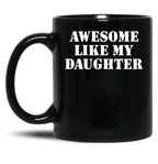 Awesome Like My Daughter (127) Black Coffee Mug