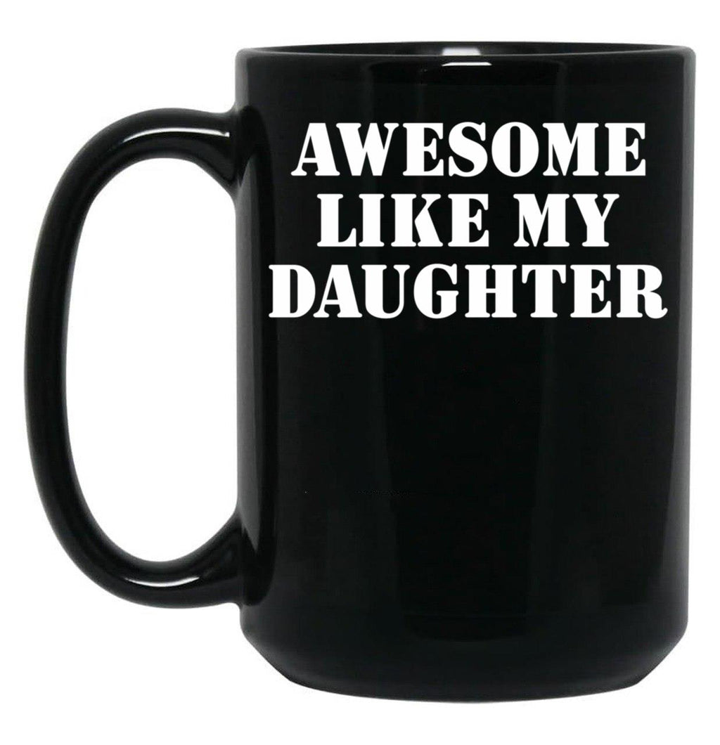 Awesome Like My Daughter (127) Black Coffee Mug