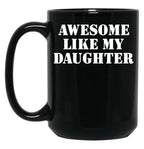 Awesome Like My Daughter (127) Black Coffee Mug