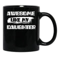 Awesome Like My Daughter (128) Black Coffee Mug - Black