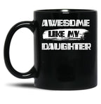 Awesome Like My Daughter (128) Black Coffee Mug