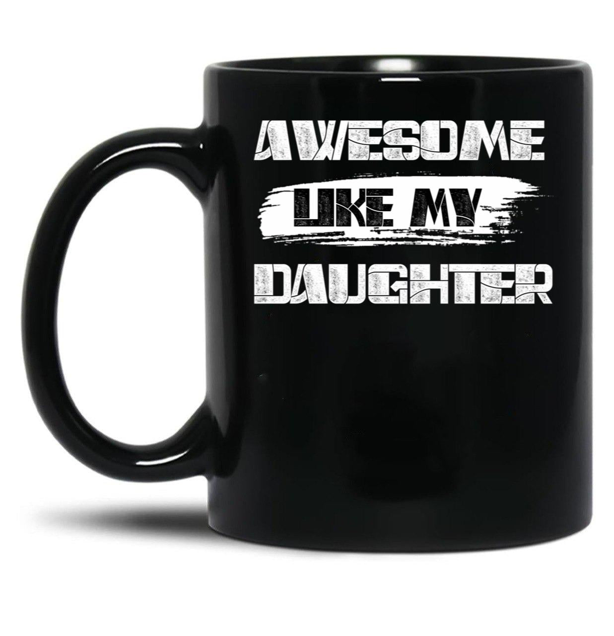Awesome Like My Daughter (128) Black Coffee Mug
