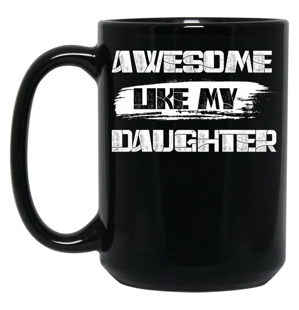 Awesome Like My Daughter (128) Black Coffee Mug