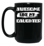 Awesome Like My Daughter (128) Black Coffee Mug