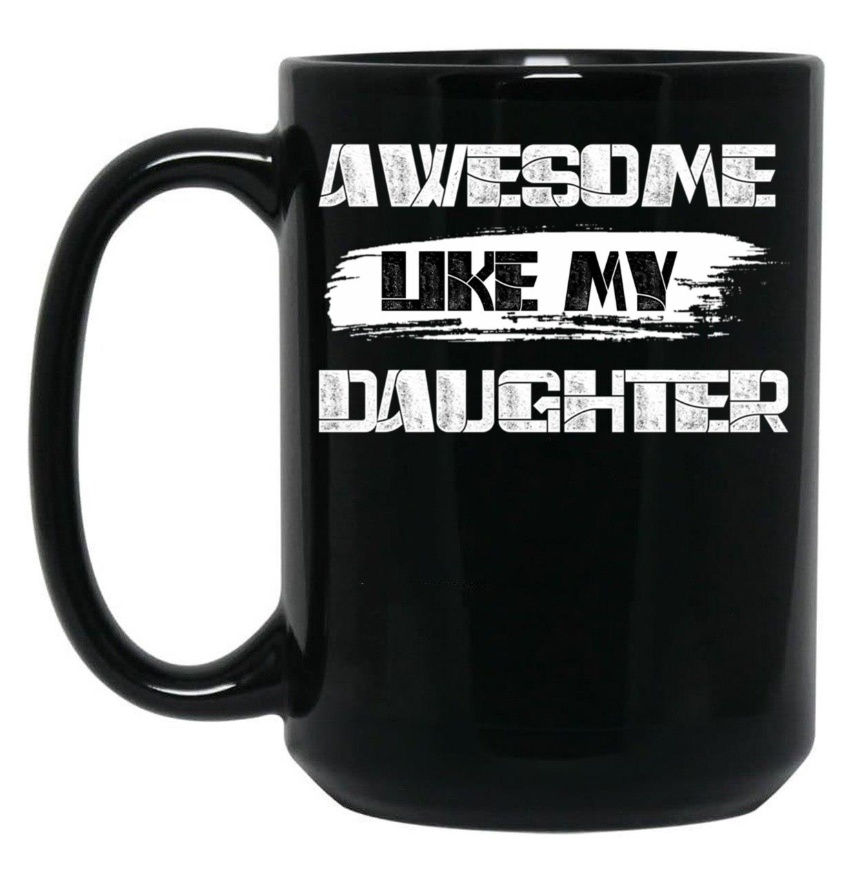 Awesome Like My Daughter (128) Black Coffee Mug