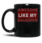 Awesome Like My Daughter (129) Black Coffee Mug