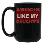Awesome Like My Daughter (129) Black Coffee Mug