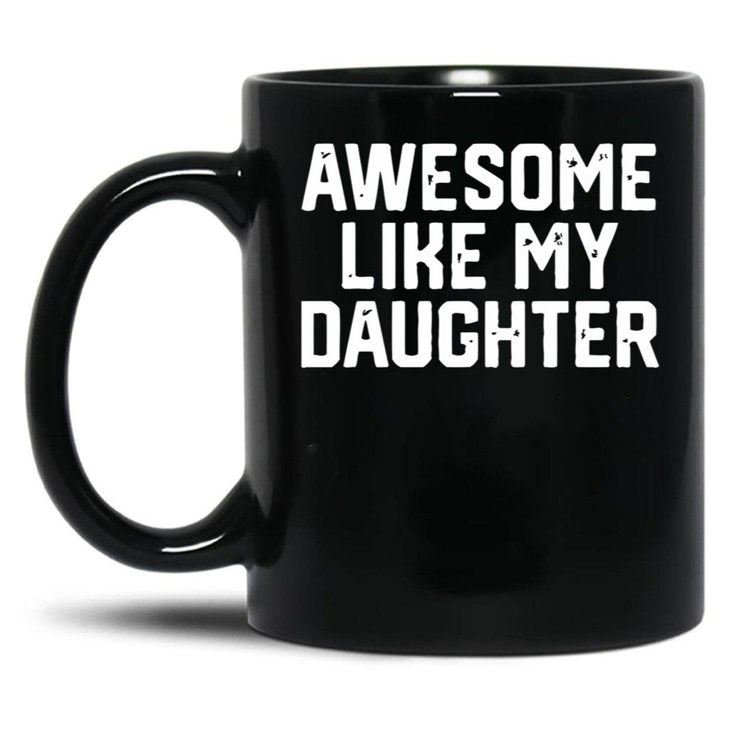 Awesome Like My Daughter (12) Black Coffee Mug