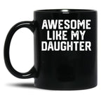 Awesome Like My Daughter (12) Black Coffee Mug