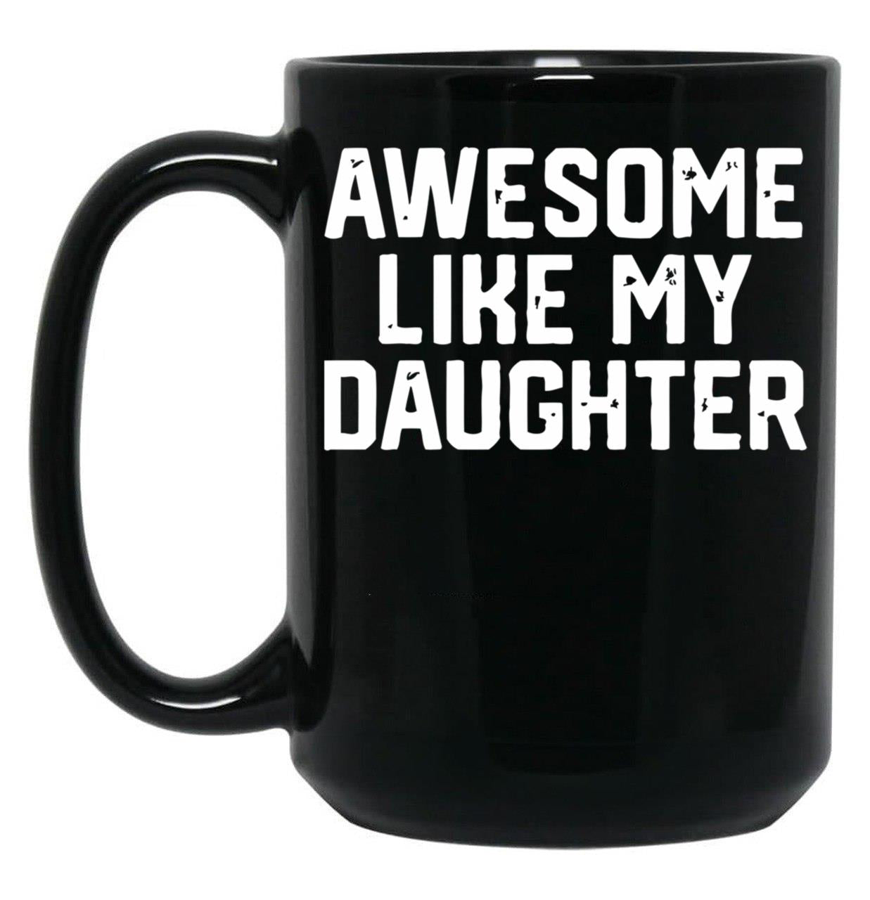 Awesome Like My Daughter (12) Black Coffee Mug