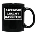 Awesome Like My Daughter (133) Black Coffee Mug - Black