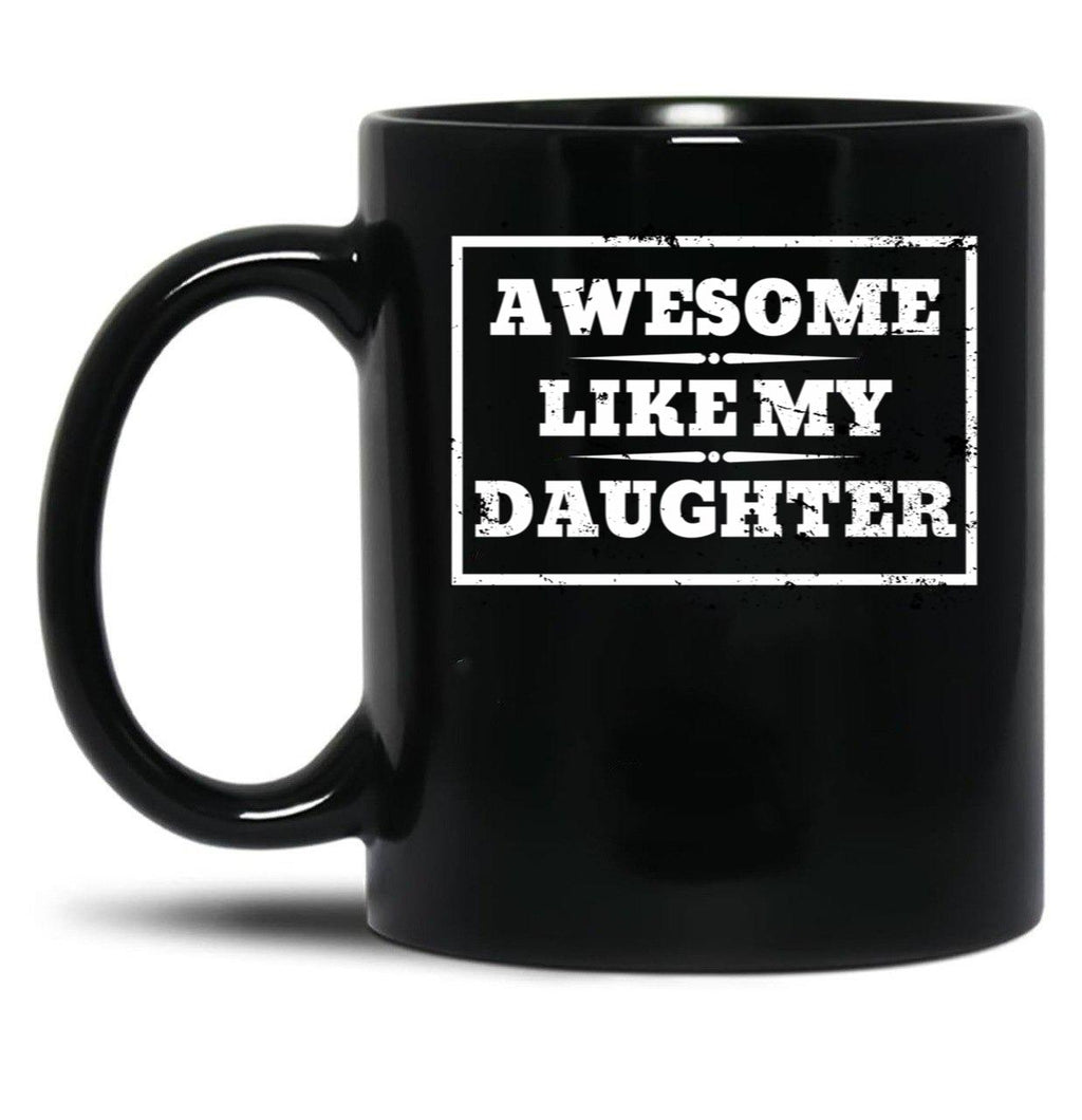 Awesome Like My Daughter (133) Black Coffee Mug