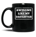 Awesome Like My Daughter (133) Black Coffee Mug