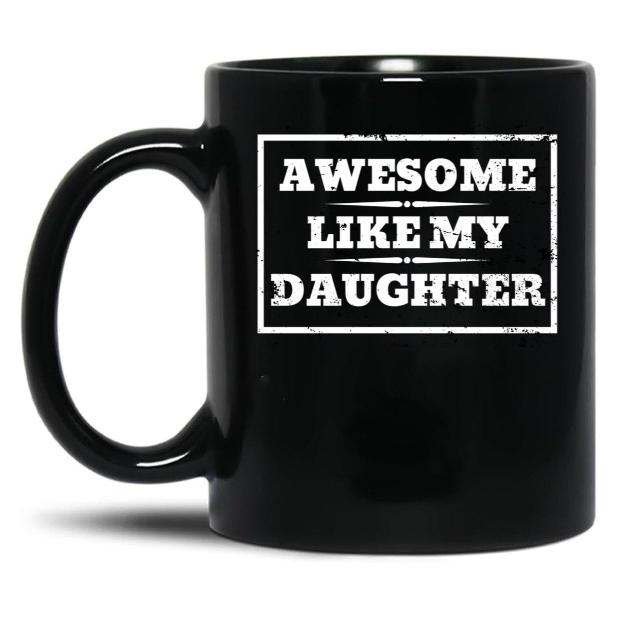 Awesome Like My Daughter (133) Black Coffee Mug