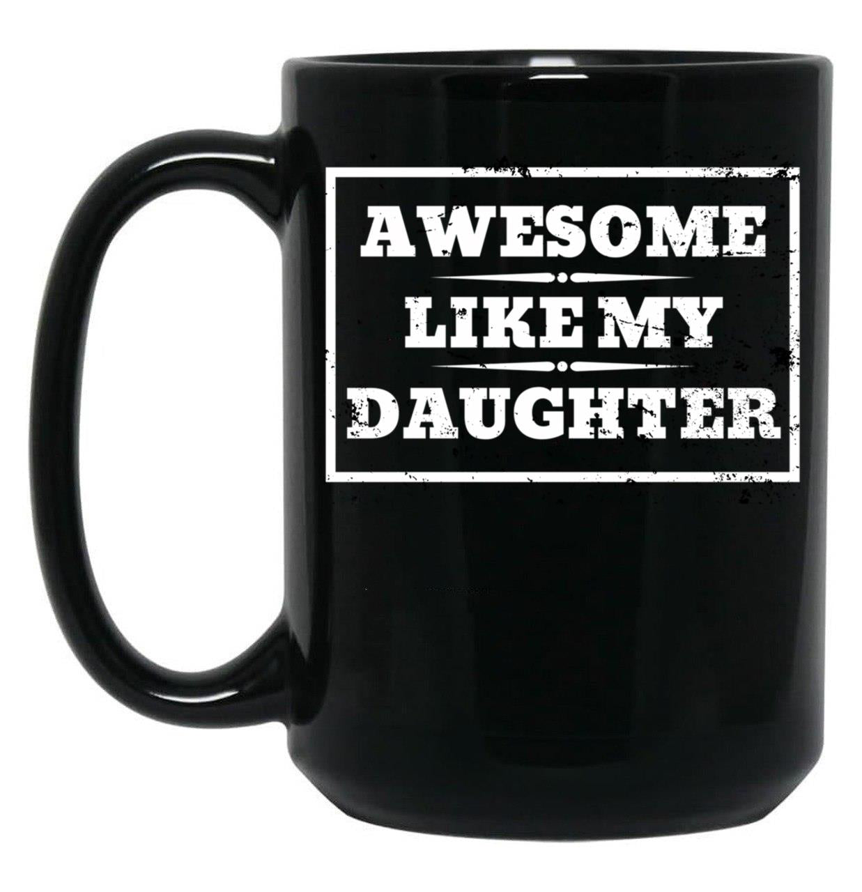 Awesome Like My Daughter (133) Black Coffee Mug