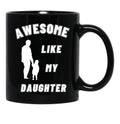Awesome Like My Daughter (134) Black Coffee Mug - Black