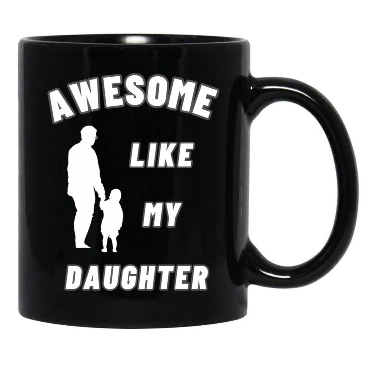 Awesome Like My Daughter (134) Black Coffee Mug - Black
