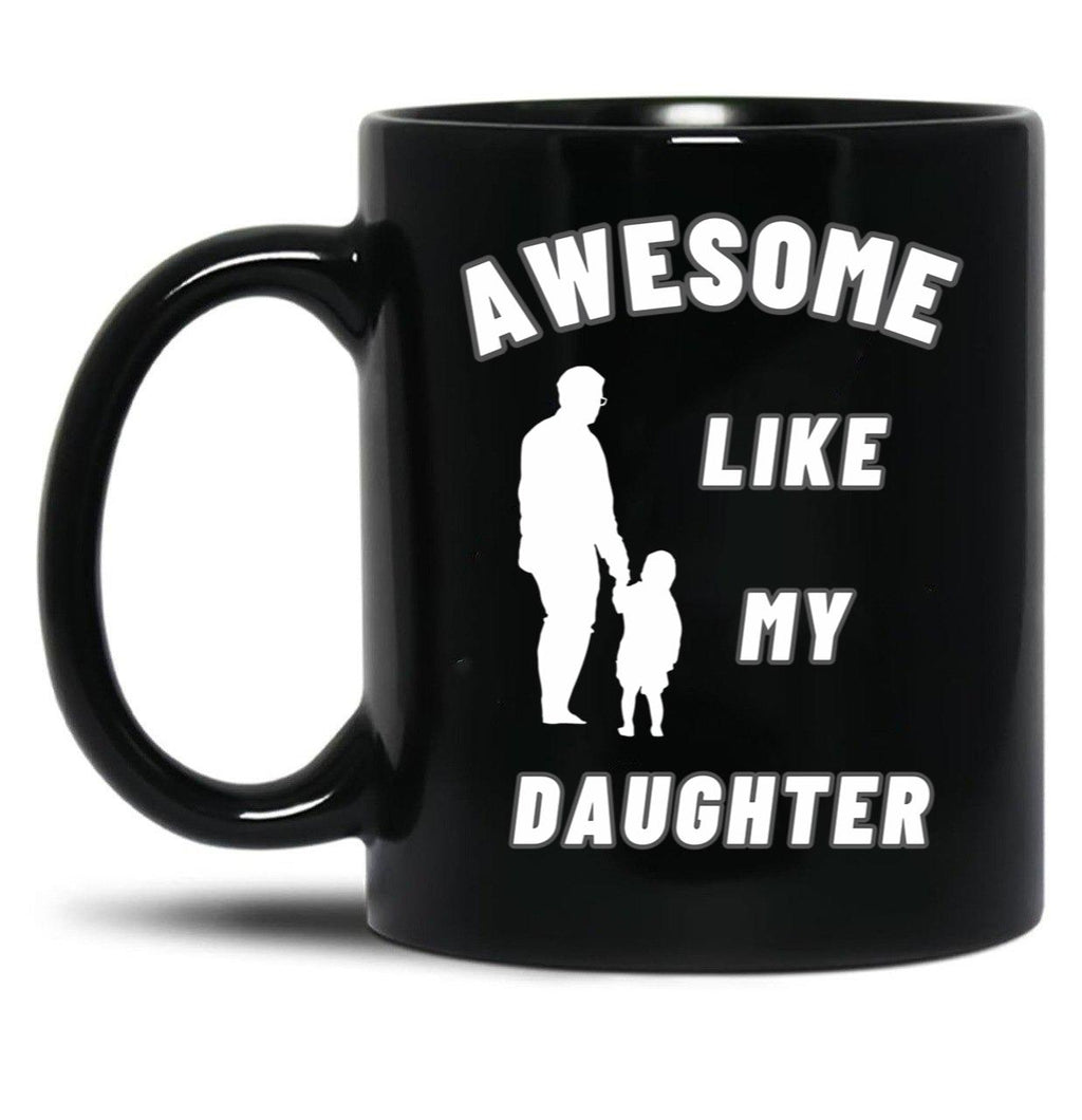 Awesome Like My Daughter (134) Black Coffee Mug