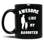 Awesome Like My Daughter (134) Black Coffee Mug