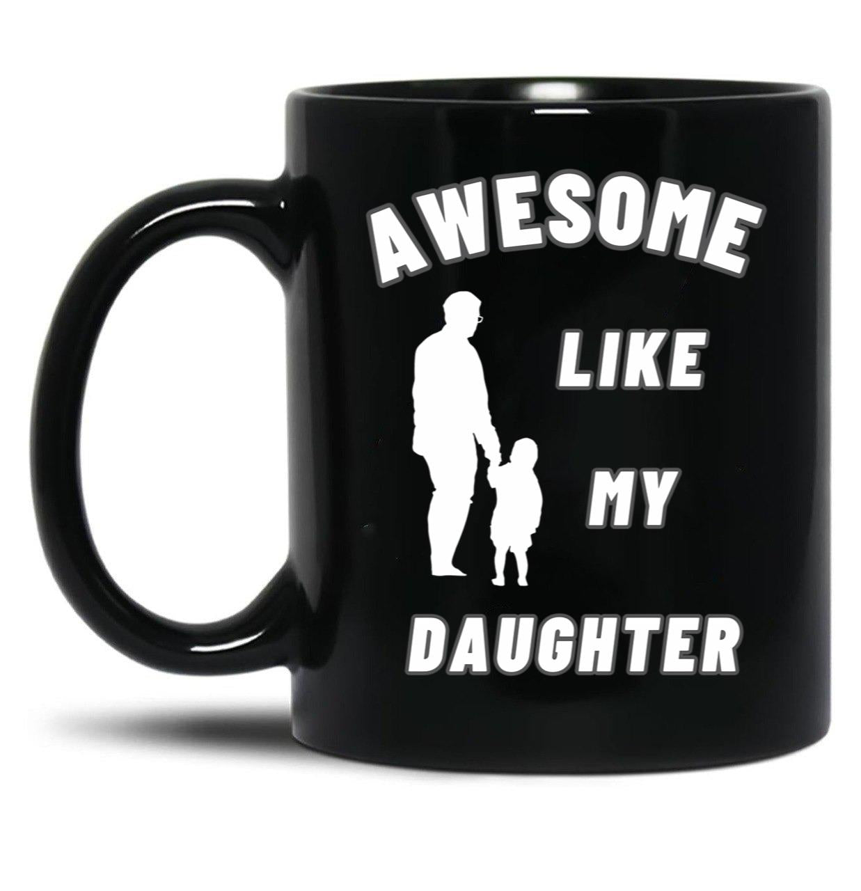 Awesome Like My Daughter (134) Black Coffee Mug