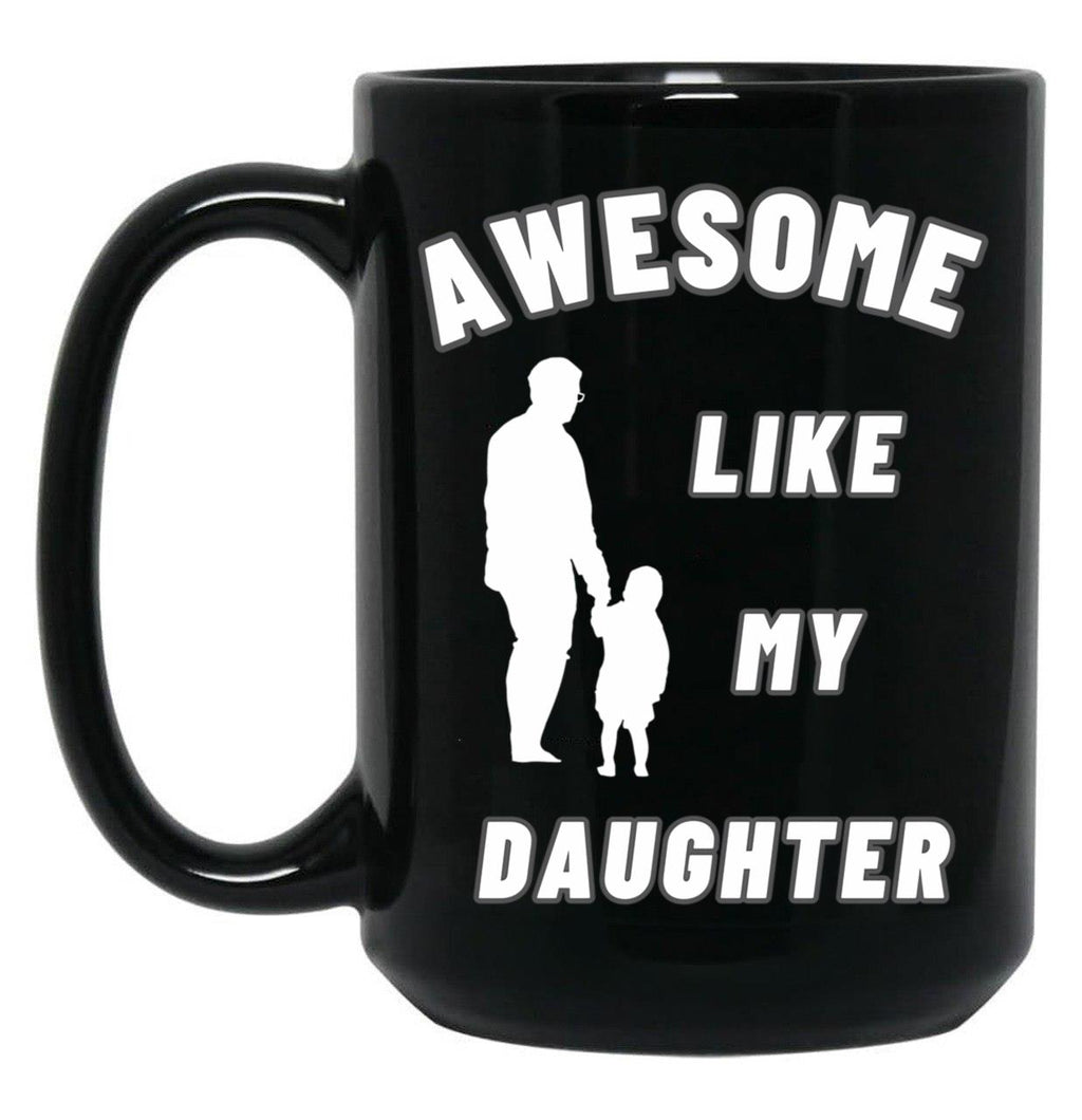 Awesome Like My Daughter (134) Black Coffee Mug