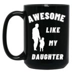 Awesome Like My Daughter (134) Black Coffee Mug