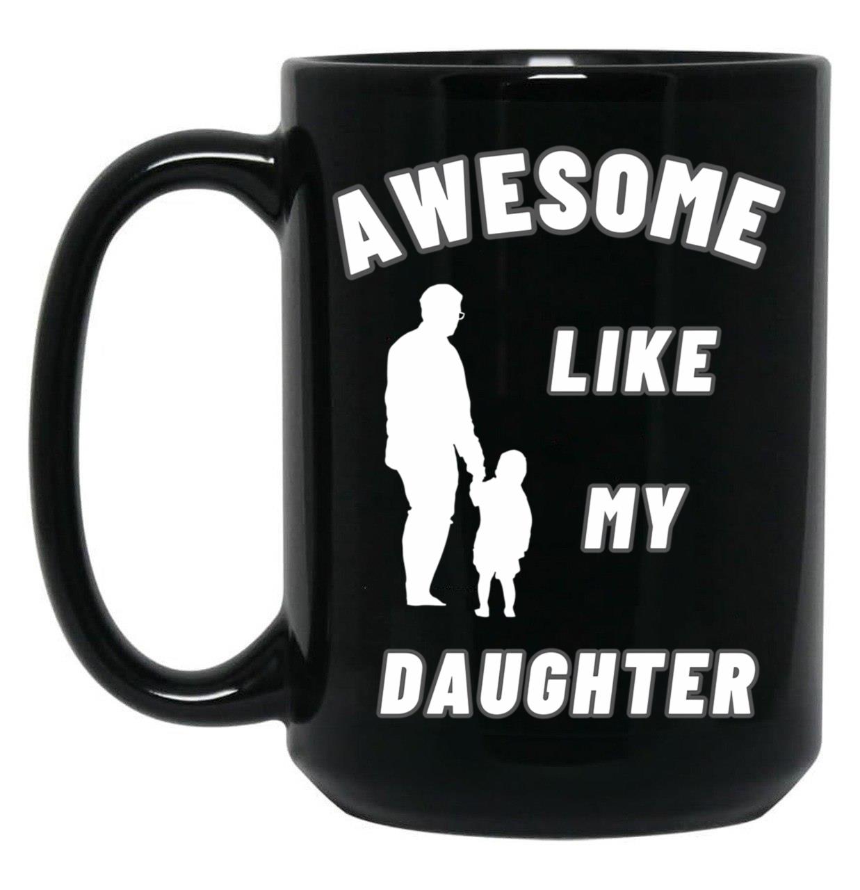 Awesome Like My Daughter (134) Black Coffee Mug