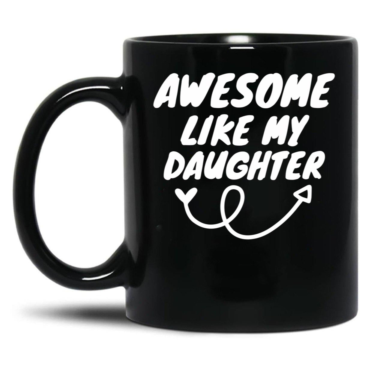 Awesome Like My Daughter (135) Black Coffee Mug
