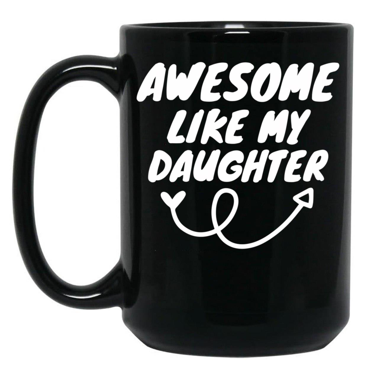Awesome Like My Daughter (135) Black Coffee Mug