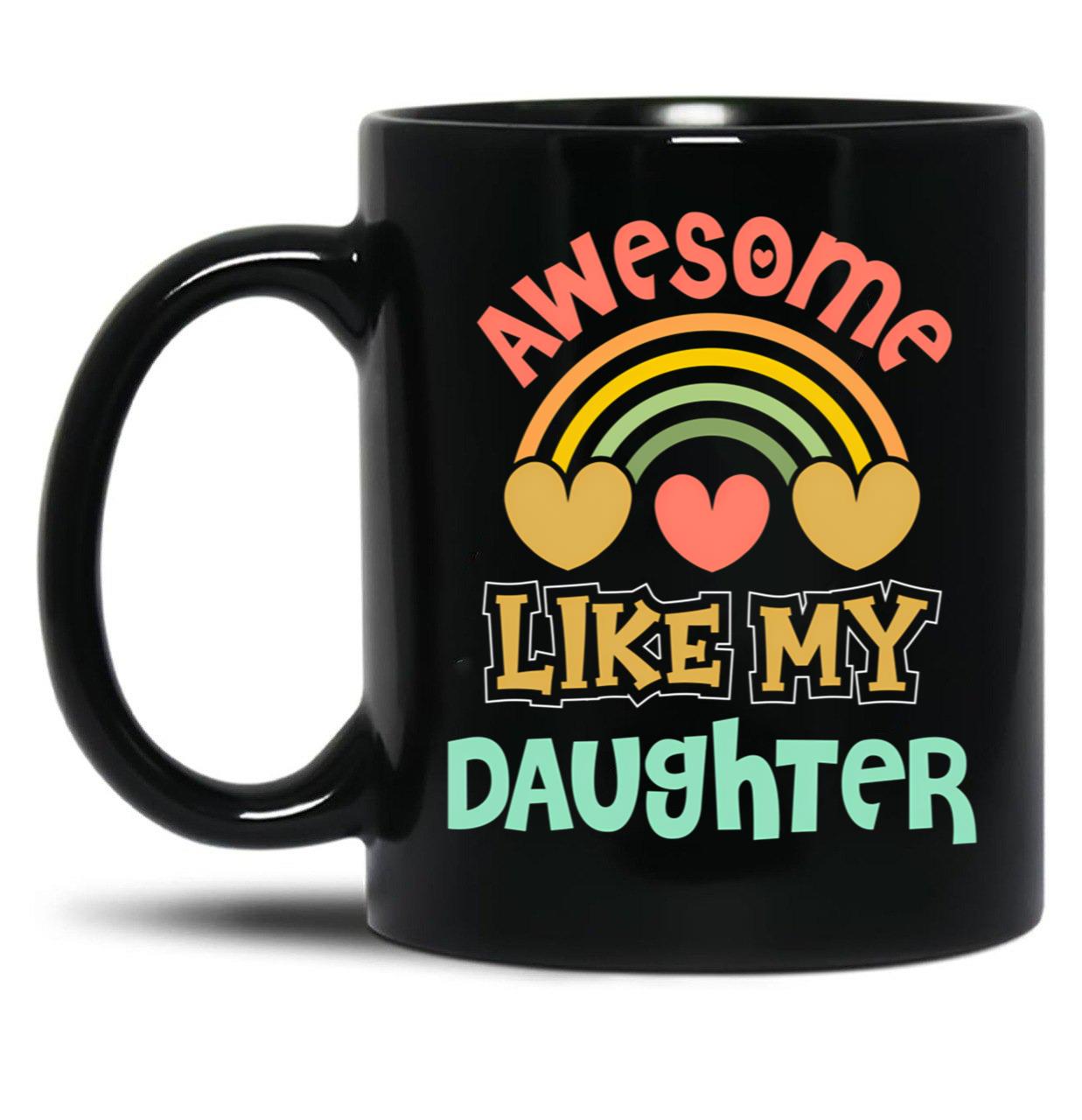 Awesome Like My Daughter (136) Black Coffee Mug