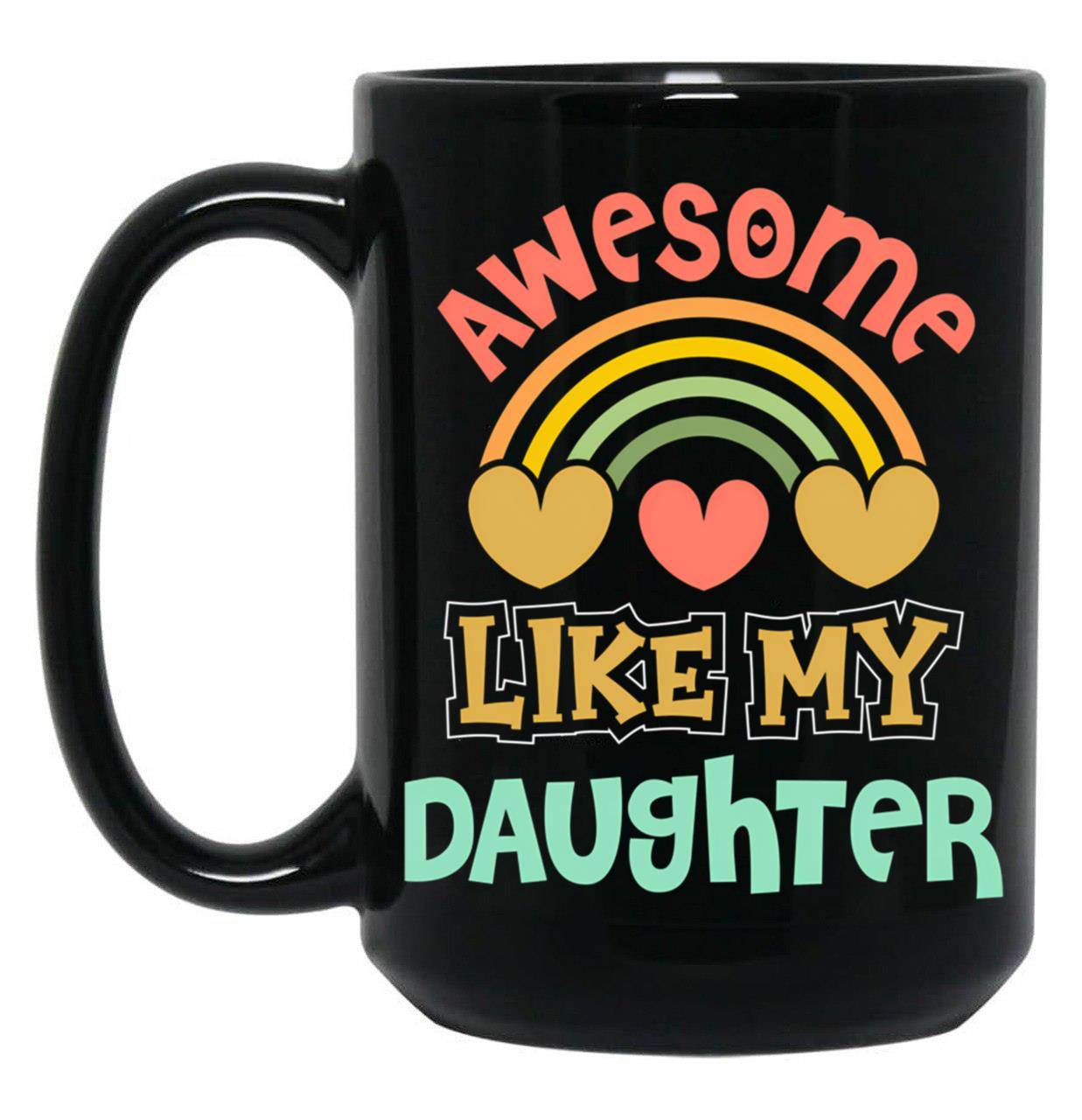Awesome Like My Daughter (136) Black Coffee Mug