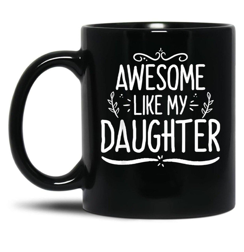 Awesome Like My Daughter (137) Black Coffee Mug