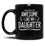 Awesome Like My Daughter (137) Black Coffee Mug