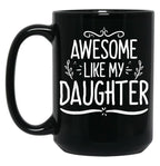 Awesome Like My Daughter (137) Black Coffee Mug