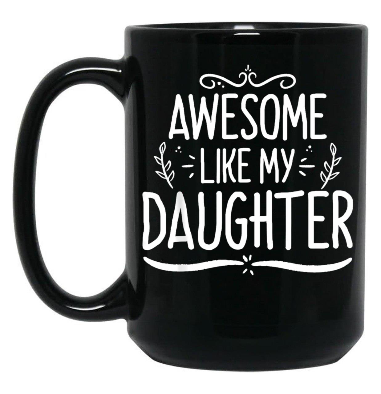 Awesome Like My Daughter (137) Black Coffee Mug