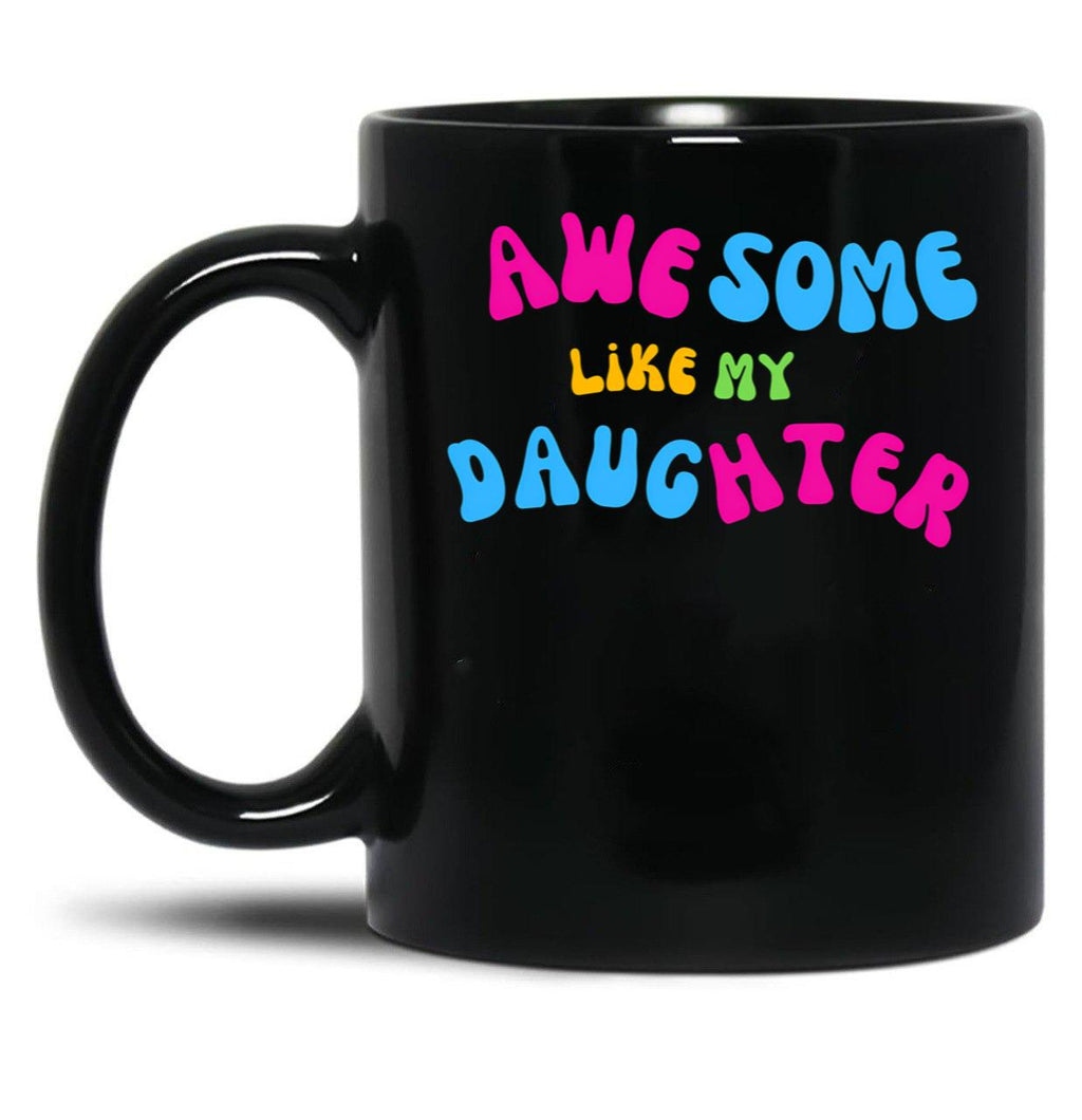 Awesome Like My Daughter (138) Black Coffee Mug