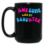 Awesome Like My Daughter (138) Black Coffee Mug