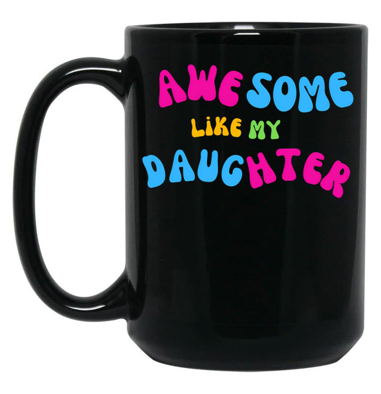 Awesome Like My Daughter (138) Black Coffee Mug